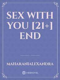 Novel này chứa từ ngữ và hình ảnh nhạy cảm liên quan đến tình dục. Sex With You 21 End By Maharanialexandra Full Book Limited Free Webnovel Official