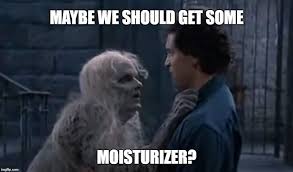 Maybe We Should Get Some Moisturizer Made W Imgflip Meme Maker Memes Funny Images Jokes
