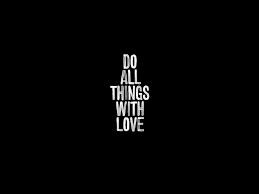 Love black wallpapers wallpaper cave. Hd Wallpaper Do All Things With Love Text Misc Motivational Wallpaper Flare
