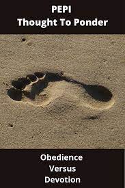 Pepi Thought To Ponder Obedience Vs Devotion Devotions Obedience Events Place