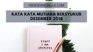 Di bawah ini ada banyak sekali koleksi kutipan bijak bersyukur yang mungkin bisa. 10 Kata Kata Mutiara Bersyukur Terbaru Edisi Desember Howieandbelle