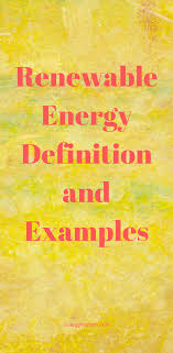 Renewable Energy Definition And Examples Renewable Energy Energy Renew
