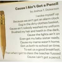 Explore tweets of joshua dickerson @josh_adickerson on twitter. Cause I Ain T Got A Pencil By Joshua T Dickerson I Woke Myself Up Because We Ain T Got An Alarm Clock Dug In The Dirty Clothes Basket Cause Ain T Nobody Washed My