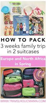 How To Pack For 3 Weeks Family Trip In Just 2 Suitcases Europe And North Africa In Spring Family Travel Packing Kids Travel Light