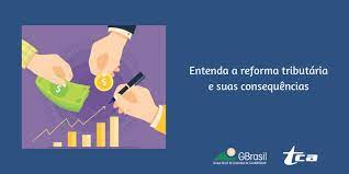O objetivo é abordar, de maneira. Entenda A Reforma Tributaria E Suas Consequencias Tca Digital