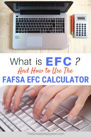 What Is Efc And How To Utilize The Fafsa Efc Calculator