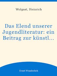 Das Elend unserer Jugendliteratur: ein Beitrag zur künstlerischen Erziehung  der Jugend