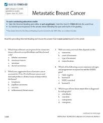 Dec 06, 2017 · 10 questions to challenge your breast cancer knowledge. Solved Quiz Id 17803 03 2 0 Category A Credits 2 5 Mdcb Credits Expires June 30 2020 Metastatic Breast Cancer To Earn Continuing Education Credi Course Hero
