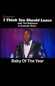 We did not find results for: Szmss I Think You Should Leave With Tim Robinson A Comedy Show Baby Of The Year