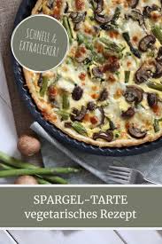 Rezept Spargeltarte Vegetarisch Geniessen Lavendelblog Rezepte Rohkost Rezepte Vegetarisch