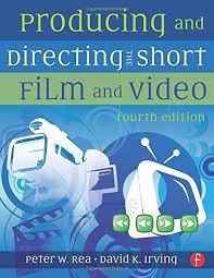 Producing and Directing the Short Film and Video 4th edition by Rea, Peter  W., Irving, David K. (2010) Paperback: Peter W. Rea: Amazon.com: Books