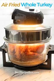 Air Fried Whole Turkey Recipe In Air Fryer Juicy Oil Less Best Recipe