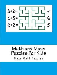 Check spelling or type a new query. Math And Maze Puzzles For Kids Large Print Big Book Of Puzzle For Kids Ages 4 8 Activity Books For Kids Math Puzzles Maze 9781985813205 Amazon Com Books