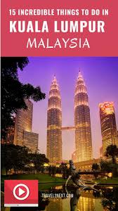 30 Incredible Things To Do In Kuala Lumpur Malaysia Travel Kuala Lumpur Travel Asia Travel