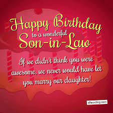 The best gifts in the world can't be comparable to the gift you have given unto us which is your kindness and love to our daughter. 30 Clever Birthday Wishes For A Son In Law Allwording Com
