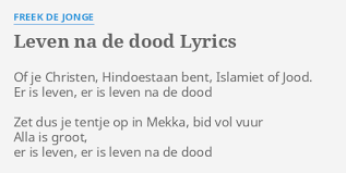 Leven Na De Dood Lyrics By Freek De Jonge Of Je Christen Hindoestaan