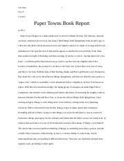Paper towns by john green jenice lee chapter summaries and key facts samuel yang plot overview and novel unit test kevin lee major themes, symbols, and at her room, they nd walt whitmans book, leaves of grass, and nd few quotes that are highlighted. Paper Towns Book Report Doc John Baker 1 Eng1 4th Copeland Paper Towns Book Report A Plot Paper Towns Begins In A Small Subdivision Located In Orlando Course Hero