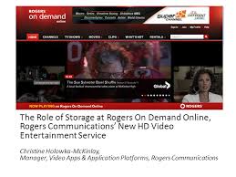 I have 2 home phone service, 1ignite,1cable,1internet, 4 cell phones and pay over $700 per month and the level of service is unsatisfactory. How Storage Helps Rogers Deliver Hd Video On Demand Service