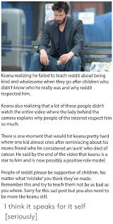 And they may never pertain to you. Keanu Realizing He Failed To Teach Reddit About Being Kind And Wholesome When They Go After Children Who Didn T Know Who He Really Was And Why Reddit Respected Him Keanu Also Realizing