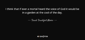 Offering yourself to god march ahead and ahead up to your last breathe. Frank Frankfort Moore Quote I Think That If Ever A Mortal Heard The Voice