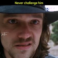 Never challenge him