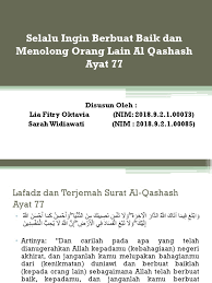 Carilah dalam sesuatu yang diberikan allah kepadamu itu pahala akhirat dengan menginfakkannya untuk mencari ridhanya dan menaatinya. Al Qashash Ayat 77