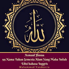 Ebook jadul ini berisi penjelasan tentang asmaul husna, yang berjudul allah dalam seri axiomatika ilmiah ilahiah asmaul husna, yang ditulis oleh kh. Asmaul Husna 99 Nama Tuhan Semesta Alam Yang Maha Indah Edisi Bahasa Inggris Von Muhammad Vandestra Portofrei Bei Bucher De