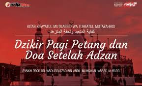 Doa khusus untuk waktu pagi dan petang. Keutamaan Dzikir Pagi Petang Dan Doa Setelah Adzan Radio Rodja 756 Am