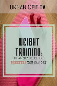 Weight Training Health Fitness Benefits You Can Get Organicfit A Holistic Approach To Health And Wellness In 2020 Holistic Approach To Health Health Fitness Weight Training