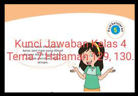 Diharapkan kunci jawaban tema 4 kelas 4 di bawah dapat membantu orang tua siswa dan guru dalam mengoreksi jawaban tugas anak. Kunci Jawaban Buku Tematik Siswa Kelas 4 Tema 7 Subtema 3 Pembelajaran 5 Halaman 129 130 Info Pesilat