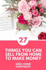 Maybe you would like to learn more about one of these? 27 Things You Can Sell From Home To Make Money