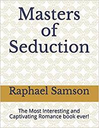 Thanks defesa global blogspot for the heads up! Amazon Com Masters Of Seduction The Most Interesting And Captivating Romance Book Ever 9781521970423 Samson Raphael Samson Raphael Books