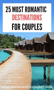 25 Most Romantic Places In The World The Adventurous Feet Romantic Places Romantic Travel Destinations Best Romantic Getaways