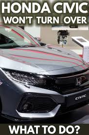 Honda Civic Won T Turn Over What To Do