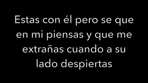 verso 2 estas con él, pero sé que en mí piensas y que me extrañas cuando a su lado despiertas sé que es mi culpa y aunque todo te daba. Lyrics Mi Culpa Of Loco Escrito