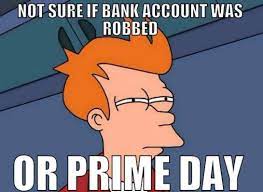 Find the newest amazon prime day meme. 22 Funny Amazon Prime Day Memes To Question Your Sanity Amazon Prime Day Fun Quotes Funny Prime Day