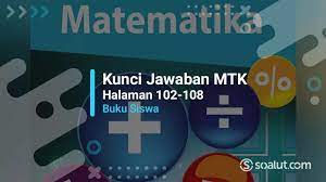 Kunci jawaban soal tema 4 kelas 6 sd/mi subtema 3 globalisasi dan cinta tanah air, tepatnya pada materi pembelajaran 2 di buku tematik siswa halaman 105 107 108 109 110 111. Lengkap Kunci Jawaban Matematika Kelas 7 Halaman 102 103 104 105 106 107 108 Uji Kompetensi 1 Semester 1 Buku Siswa