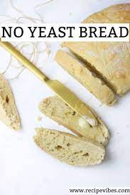 No Yeast Bread How To Make Bread Without Yeast Recipe No Yeast Bread Bread Without Yeast Homemade Bread Without Yeast
