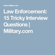 Law Enforcement 15 Tricky Interview Questions Military Com Interview Questions This Or That Questions Interview