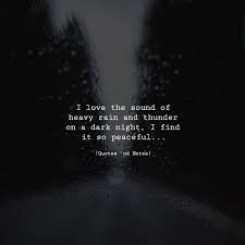 I Love The Sound Of Heavy Rain And Thunder On A Dark Night I Find It So Peaceful Via Http Ift Tt 2wnzy16 Thund Quotes Deep Dark Rain Quotes Dark Quotes
