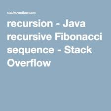 Java Recursive Fibonacci Sequence Fibonacci Sequence Fibonacci Argument