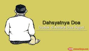 Duduk di antara dua sujud. Jika Dimaknai Dahsyatnya Doa Duduk Di Antara Dua Sujud Bisa Menggetarkan Hati Wow Menariknya