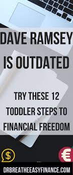Whereas dave ramsey's baby steps have often been dissected one at a time, my goal in this post is to give an overview of the steps as a unit and explain why the order is essential. Dave Ramsey Is Outdated Try Our 12 Toddler Steps To Financial Freedom Dr Breathe Easy Finance