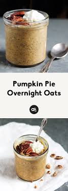 Pumpkin Pie Overnight Oats With Chia Ambitious Kitchen Recipe Pumpkin Pie Chia Overnight Oats Food