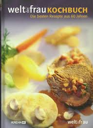 Welt Der Frau Kochbuch Die Besten Rezepte Aus 60 Jahren Kochen Krenn 2006 Gute Rezepte Rezepte Kochen Und Backen