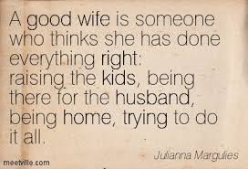 And if you're happily married (or aspire to be), make sure to join our community of nearly 1,000,000 women in more than a hundred countries who dare to proudly proclaim, i am a happy wife!. Quotes About Being A Good Wife 32 Quotes