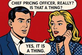 Chief Pricing Officer, Really? Is That A Thing?