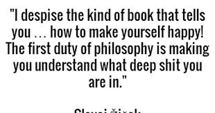 I Despise The Kind Of Book That Tells You How To Make Yourself Happy The First Duty Of Philosophy Is Making You U Philosophy Quotes Basic Quotes Philosophy