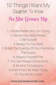 10 Things I Want My Daughter To Know As She Grows Up Karen Sincerely Daughter Growing Up Quotes My Children Quotes Growing Up Quotes