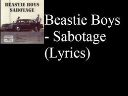 I can't stand it, i know you planned it but i'm gonna set it straight, this watergate i can't stand rockin' when i'm in here because your cr Beastie Boys Sabotage Lyrics
